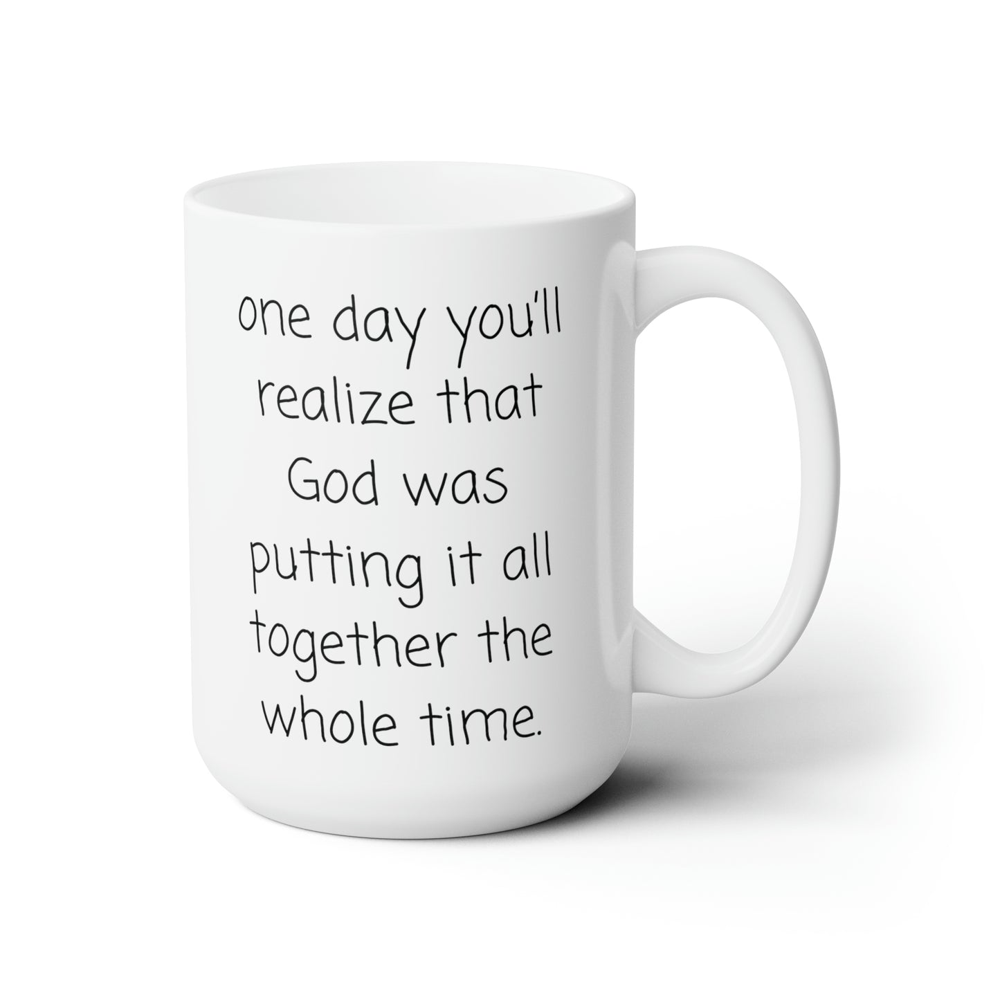 one day you'll realize God was putting it all together the whole time.-gianna jessen 15oz ceramic mug