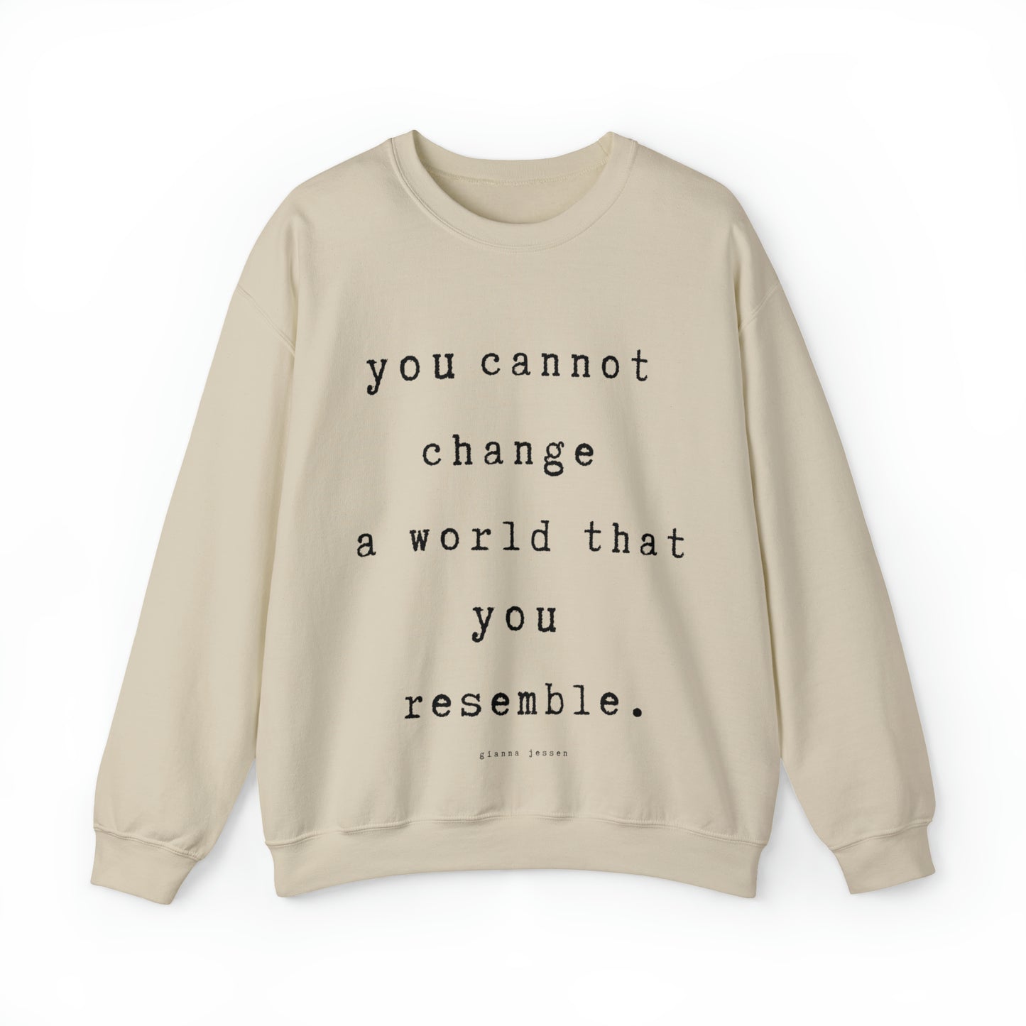 you cannot change a world that you resemble.- gianna jessen sweatshirt