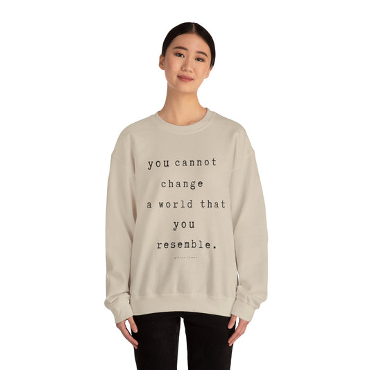 you cannot change a world that you resemble.- gianna jessen sweatshirt