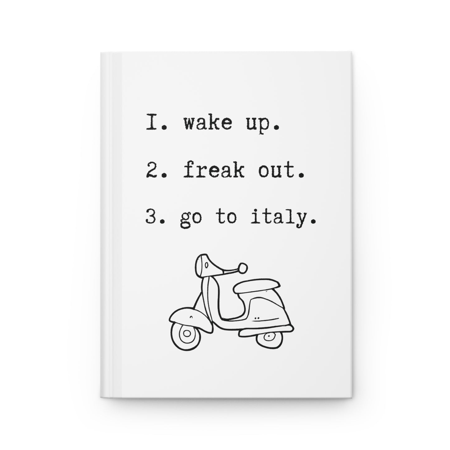 wake up. freak out. go to italy.-gianna jessen hardcover journal