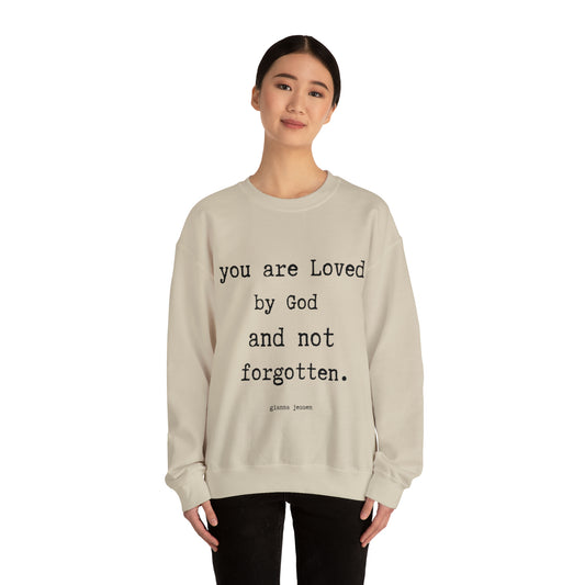 you are Loved by God and not forgotten.- gianna jessen sweatshirt