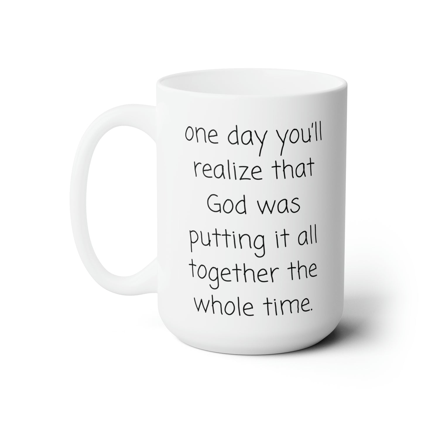 one day you'll realize God was putting it all together the whole time.-gianna jessen 15oz ceramic mug