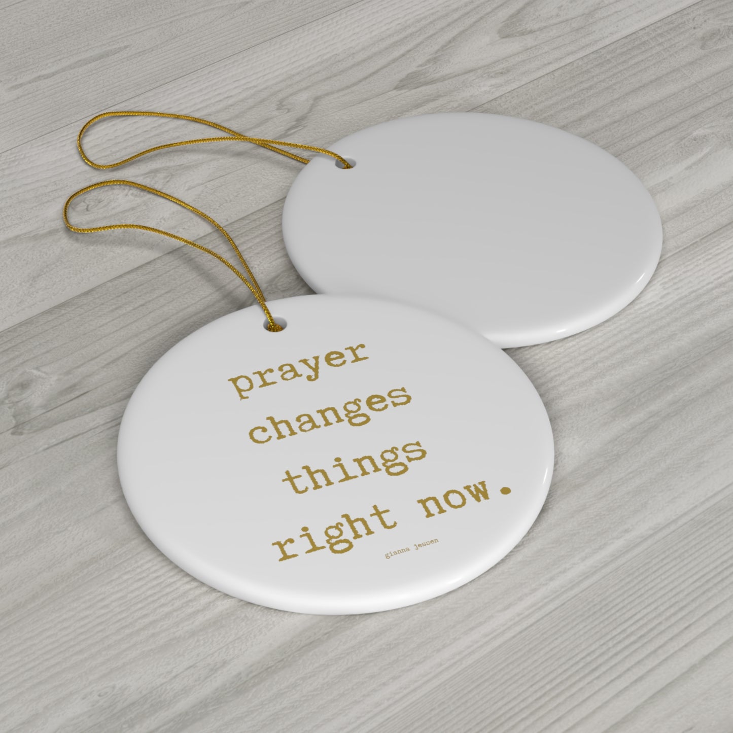 prayer changes things right now.-gianna jessen ceramic ornament