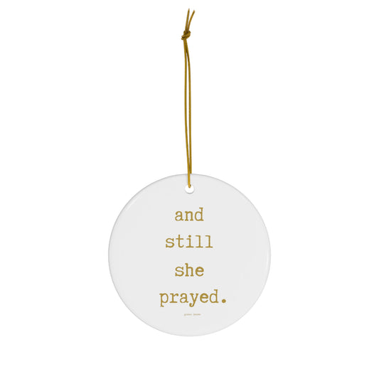 and still she prayed-gianna jessen ceramic ornament