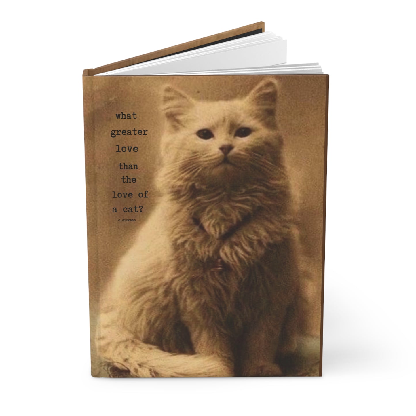 what greater Love than the Love of a cat?- charles dickens.-gianna jessen hardcover journal