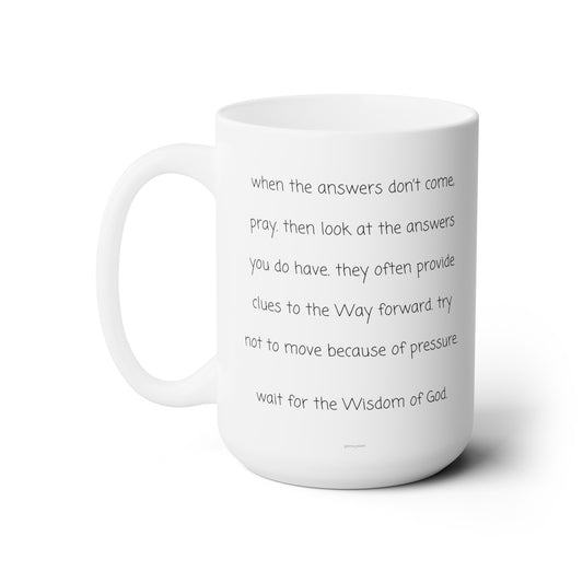 when the answers don't come.-gianna jessen 15 oz white ceramic mug