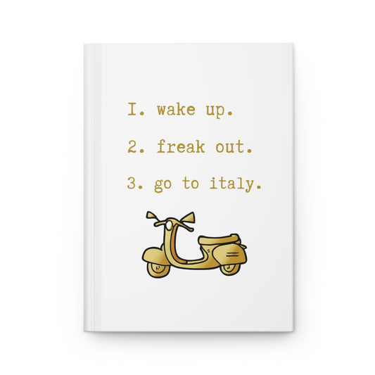 wake up. freak out. go to italy.-gianna jessen hardcover journal