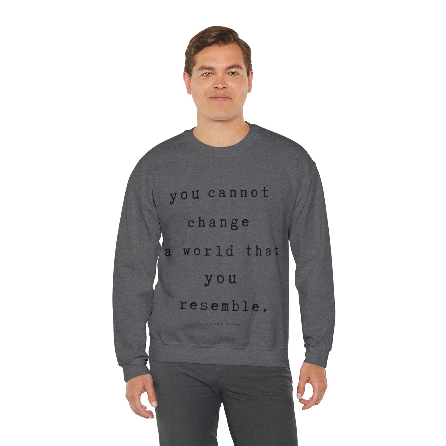 you cannot change a world that you resemble.- gianna jessen sweatshirt