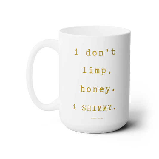 i don't limp, i SHIMMY.-gianna jessen 15 oz ceramic mug