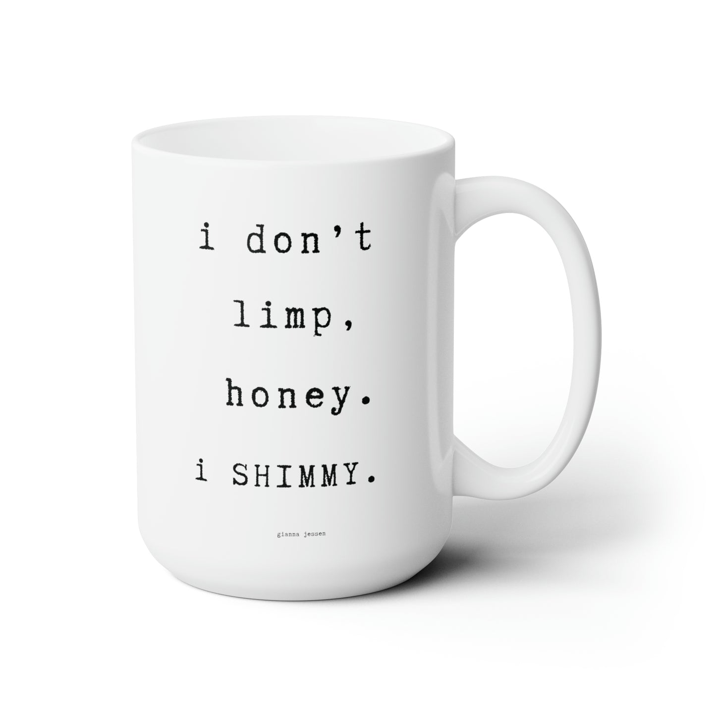 i don't limp, i SHIMMY.-gianna jessen 15 oz ceramic mug