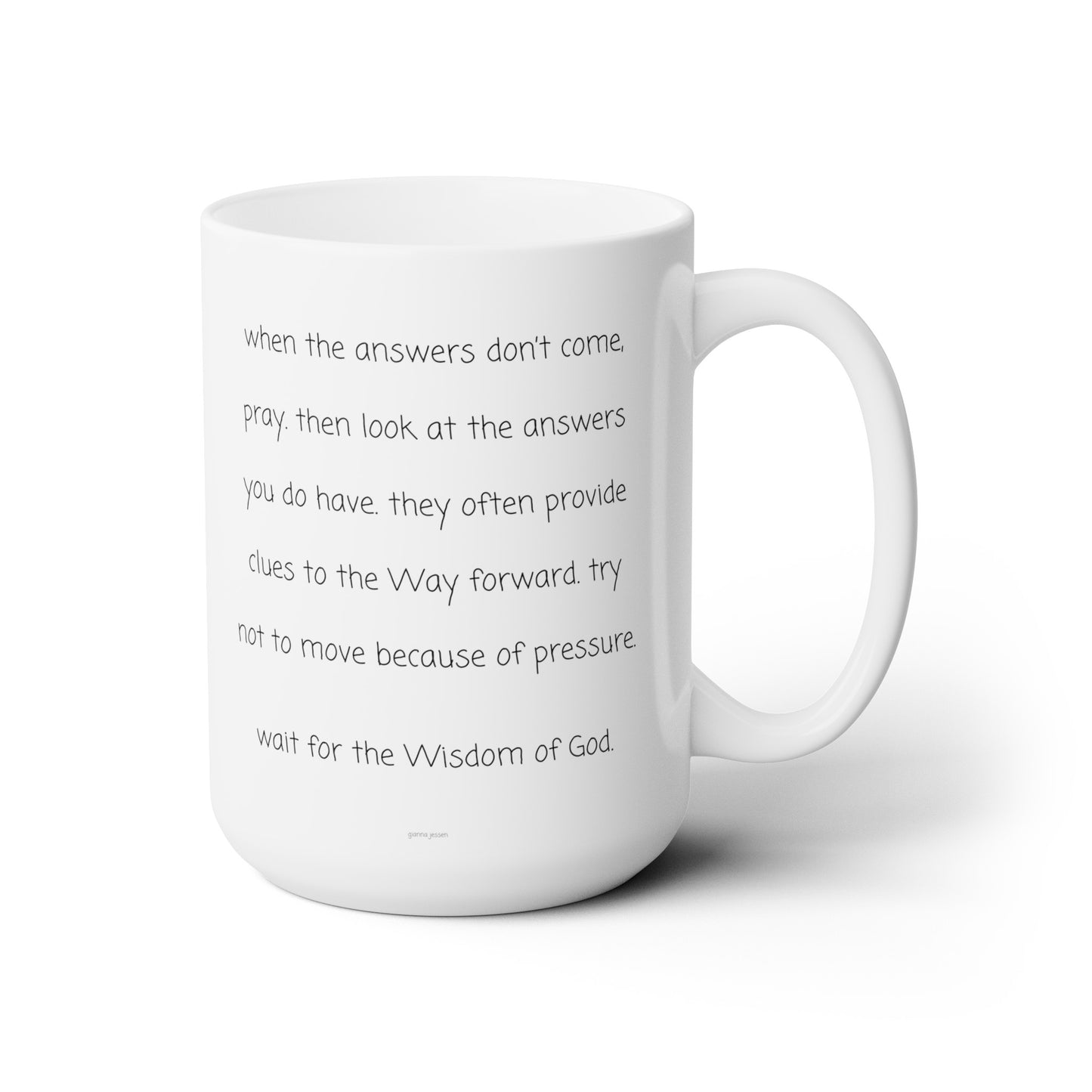 when the answers don't come.-gianna jessen 15 oz white ceramic mug