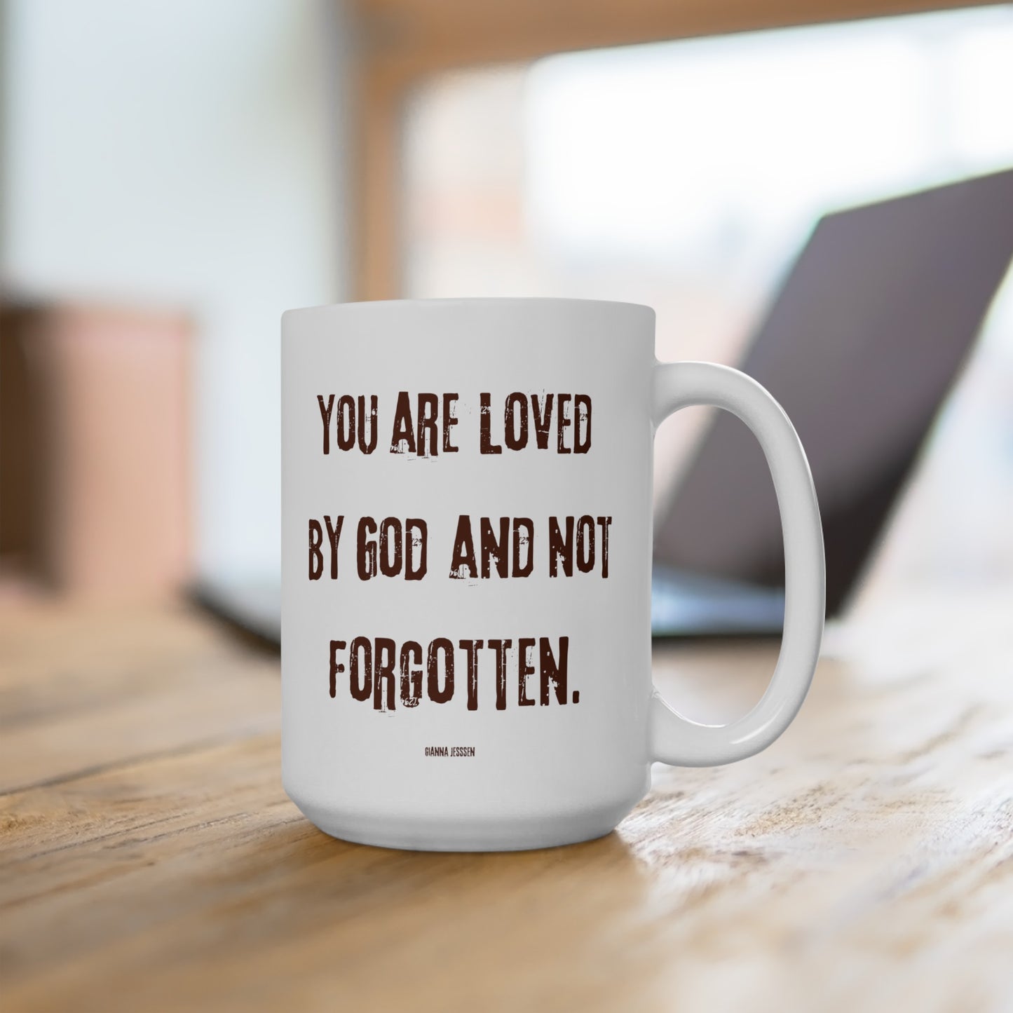 you are Loved by God and not forgotten.-gianna jessen 15oz white ceramic mug