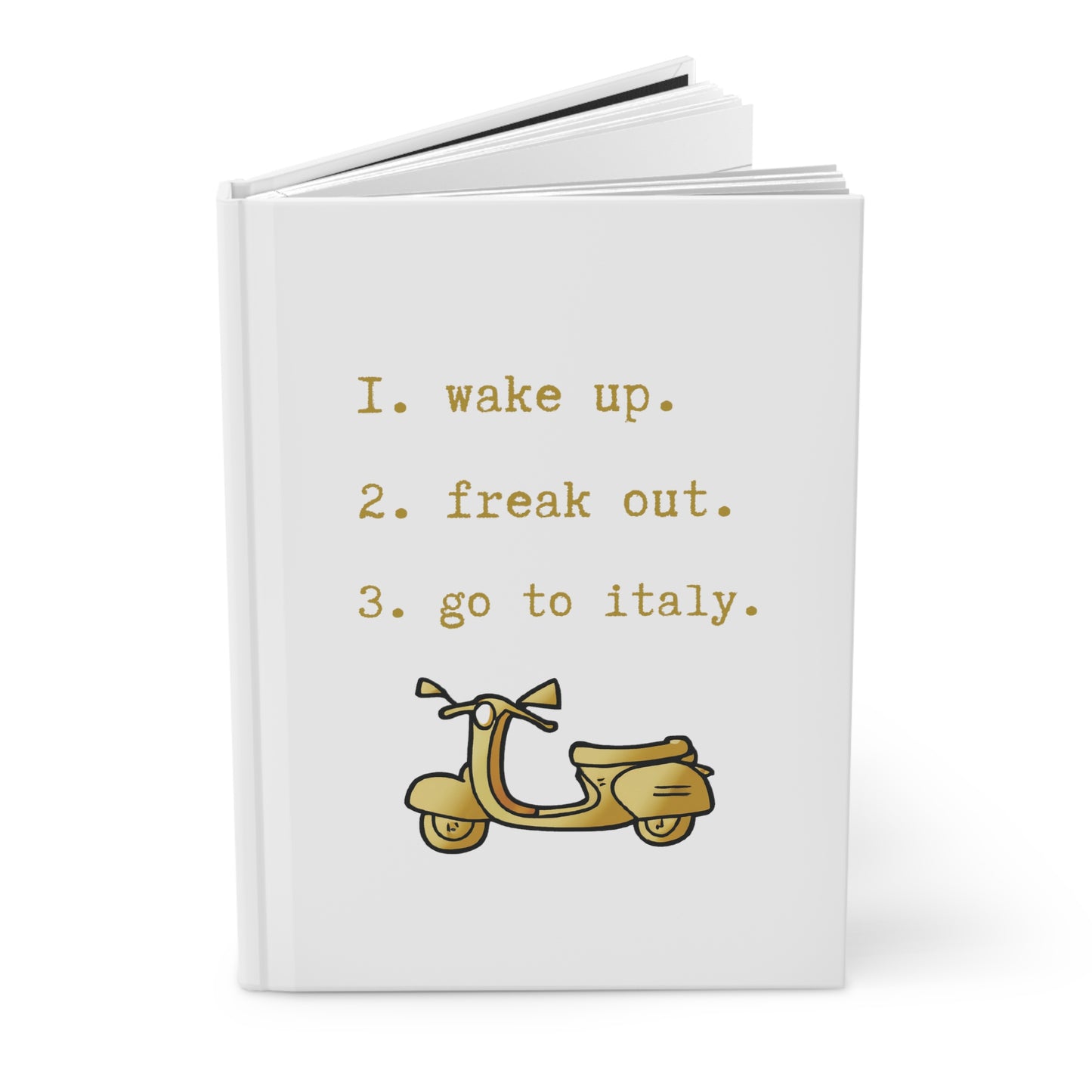 wake up. freak out. go to italy.-gianna jessen hardcover journal