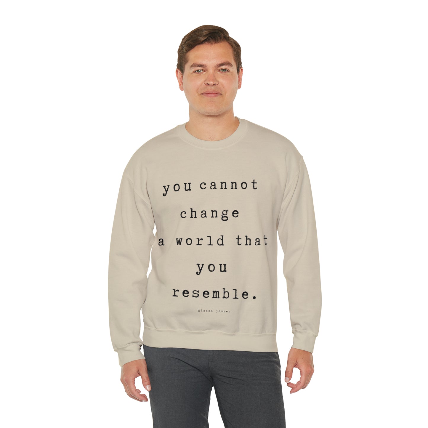 you cannot change a world that you resemble.- gianna jessen sweatshirt