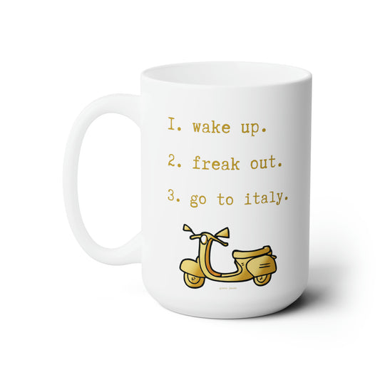 wake up. freak out. go to italy -gianna jessen 15oz ceramic mug