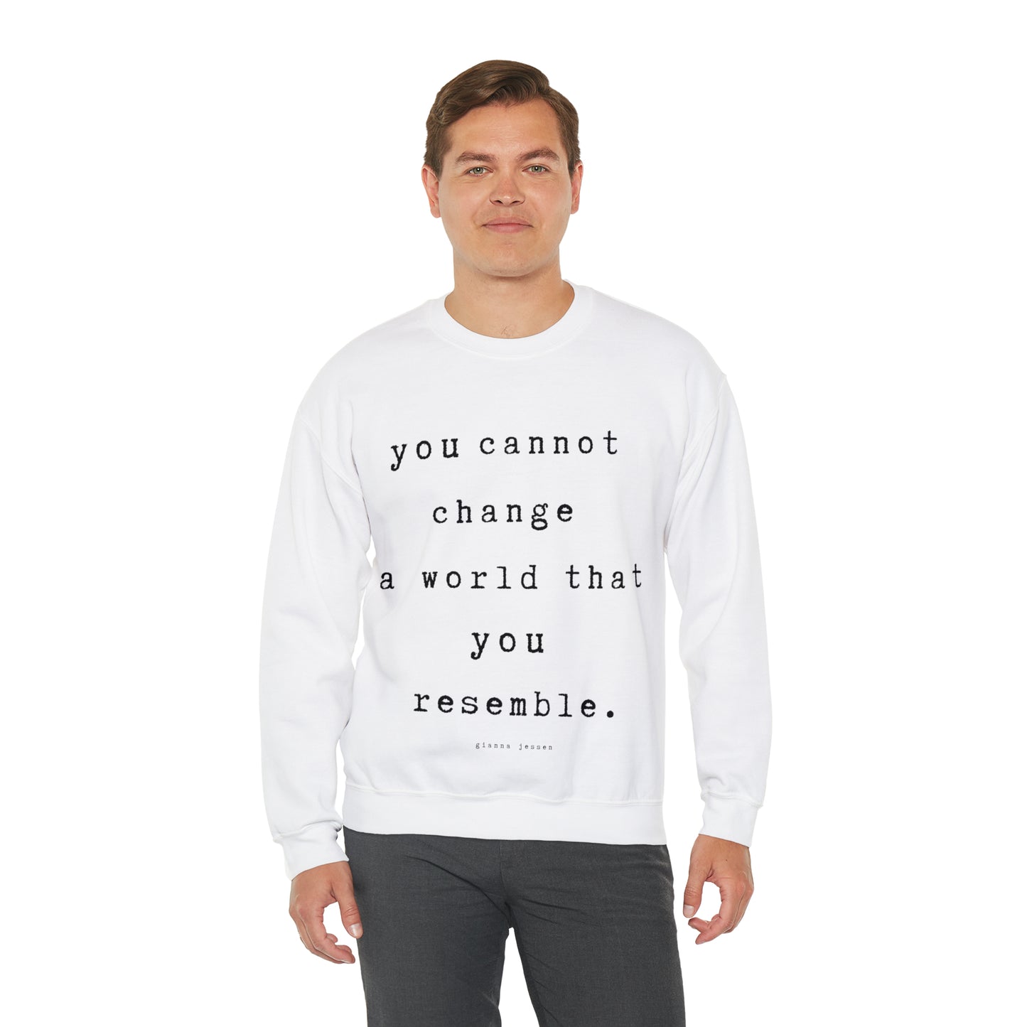 you cannot change a world that you resemble.- gianna jessen sweatshirt