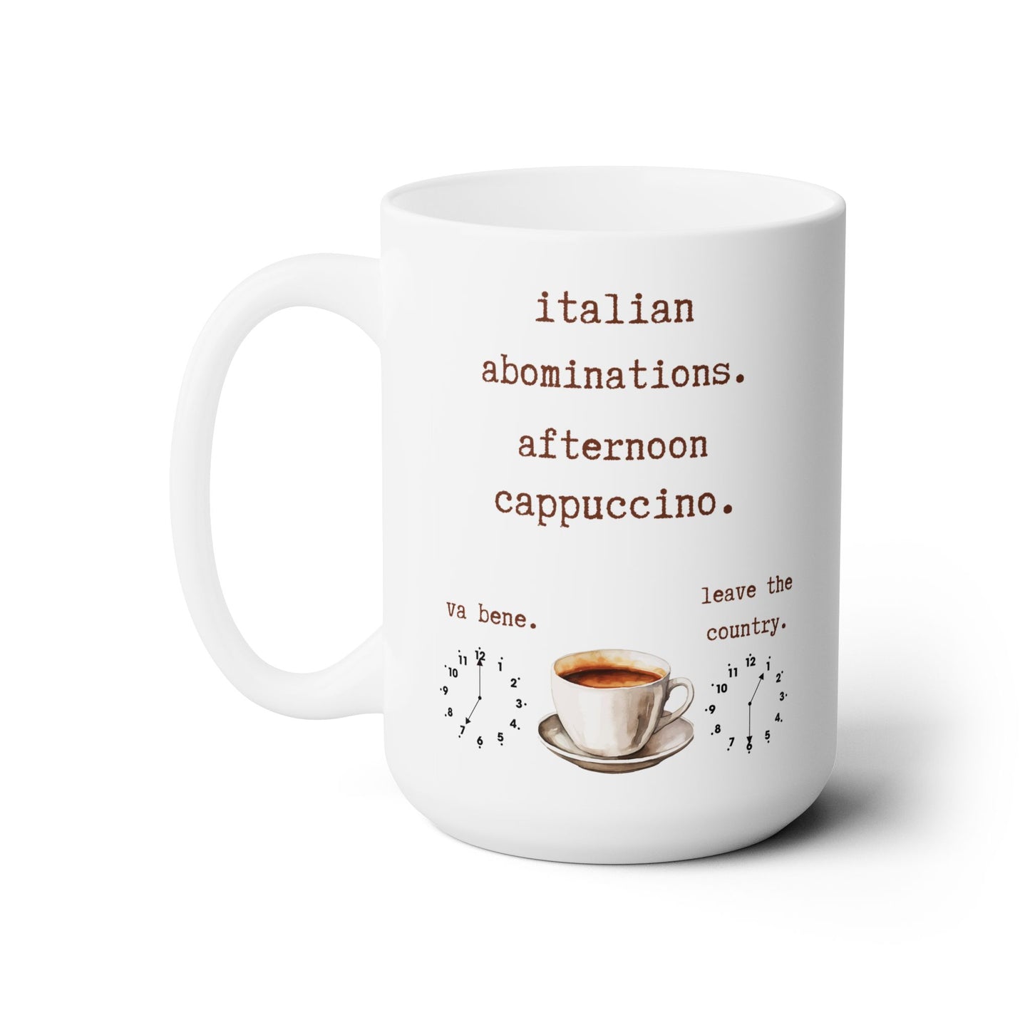 italian abominations. afternoon cappuccino.-gianna jessen 15 oz white ceramic mug