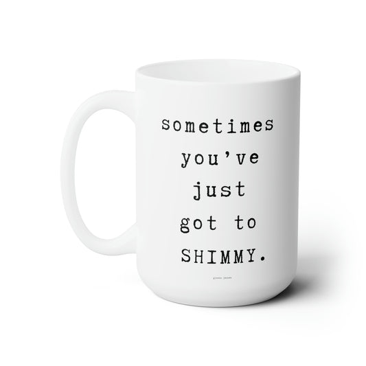 shimmy, honey.-gianna jessen 15 oz ceramic mug