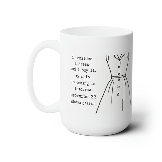 i consider a dress and i buy it. proverbs 32 -gianna jessen 15 oz ceramic mug