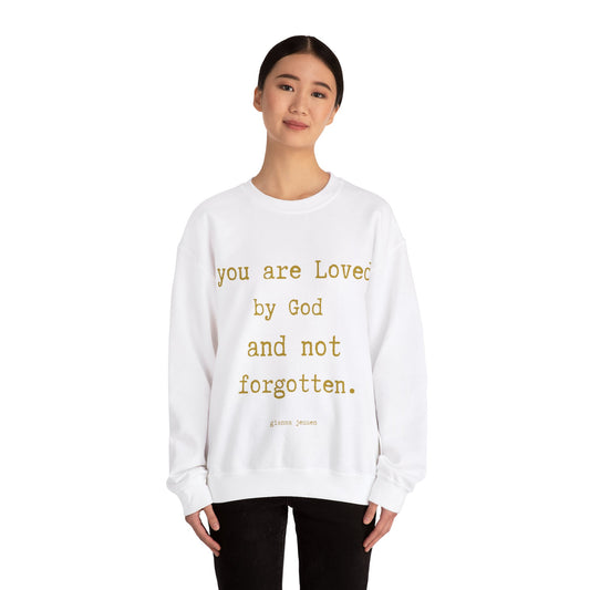 you are Loved by God and not forgotten.- gianna jessen sweatshirt gold font