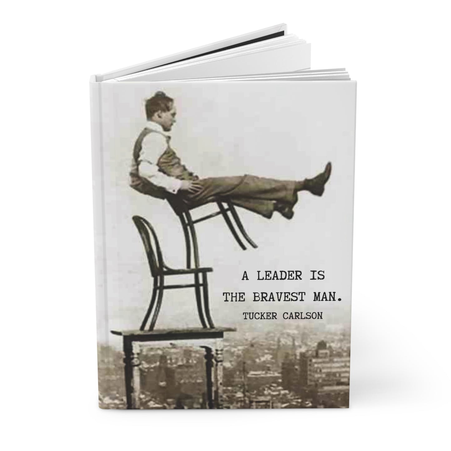 a leader is the bravest man.-tucker carlson-gianna jessen hardcover journal