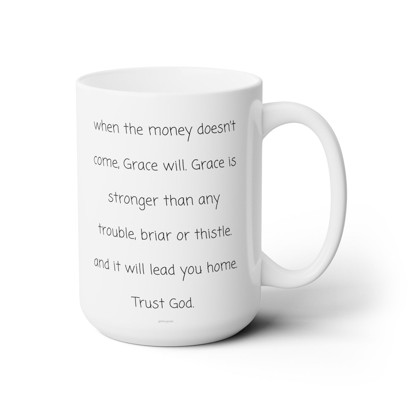 when the money doesn't come, Grace will.-gianna jessen 15 oz white ceramic mug