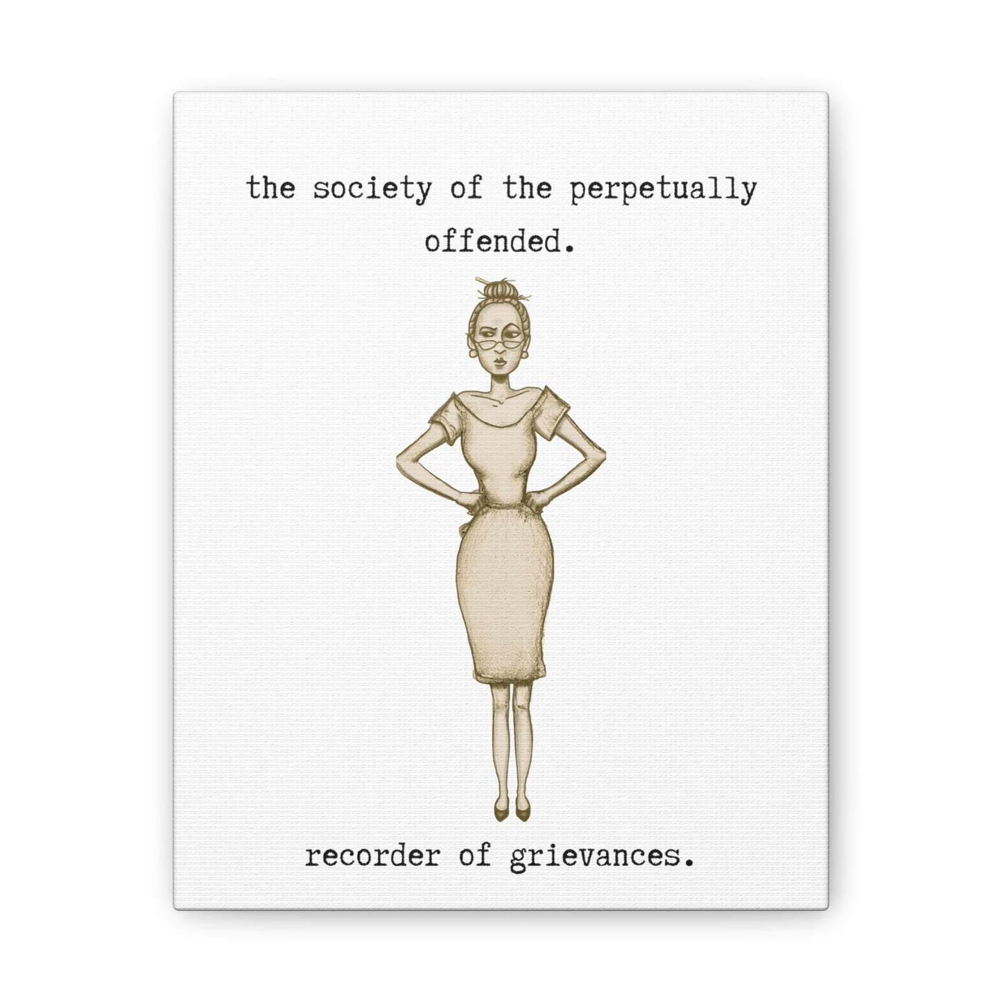 the society of the perpetually offended. recorder of grievances.-gianna jessen-canvas stretched, 0.75" affiche