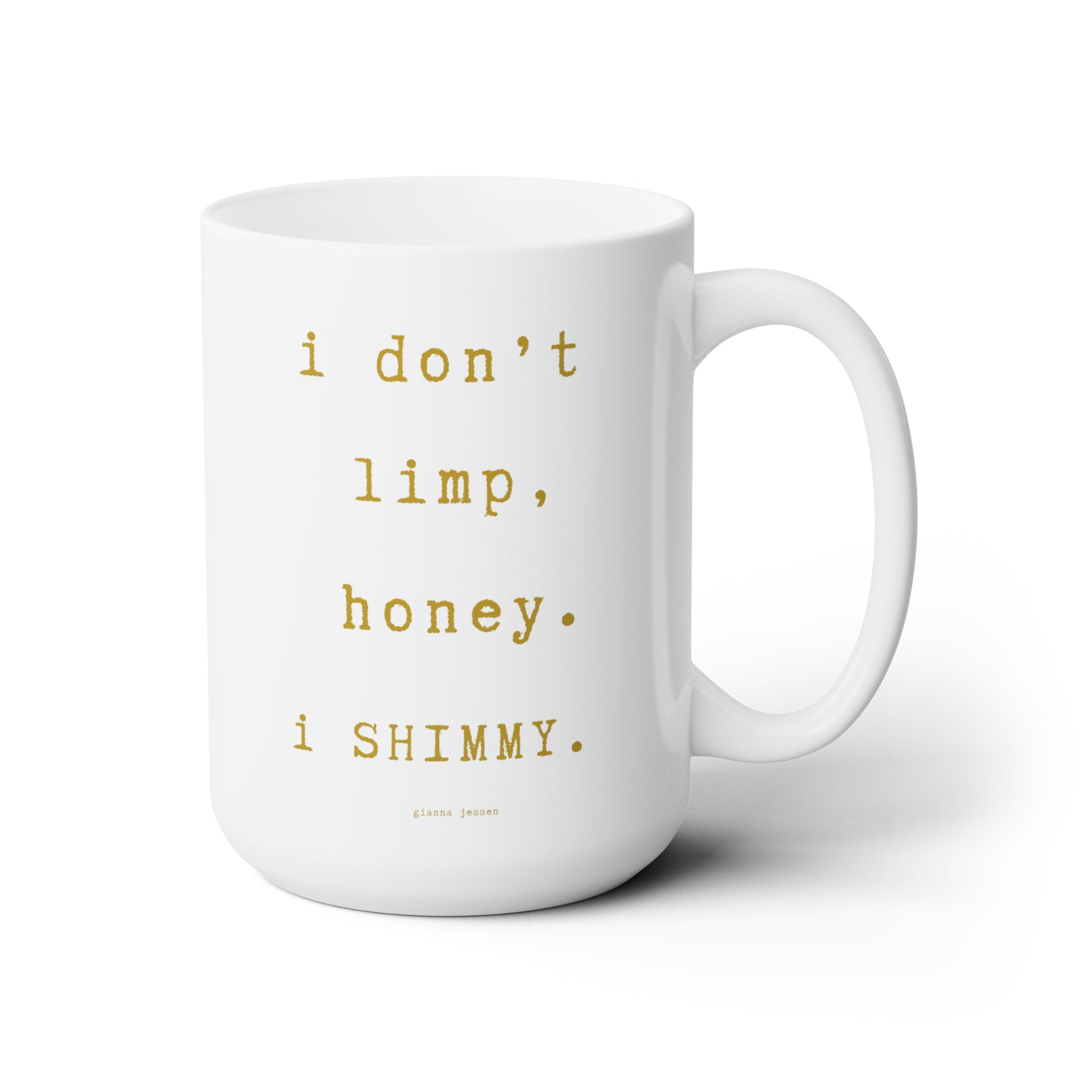 i don't limp, i SHIMMY.-gianna jessen 15 oz ceramic mug