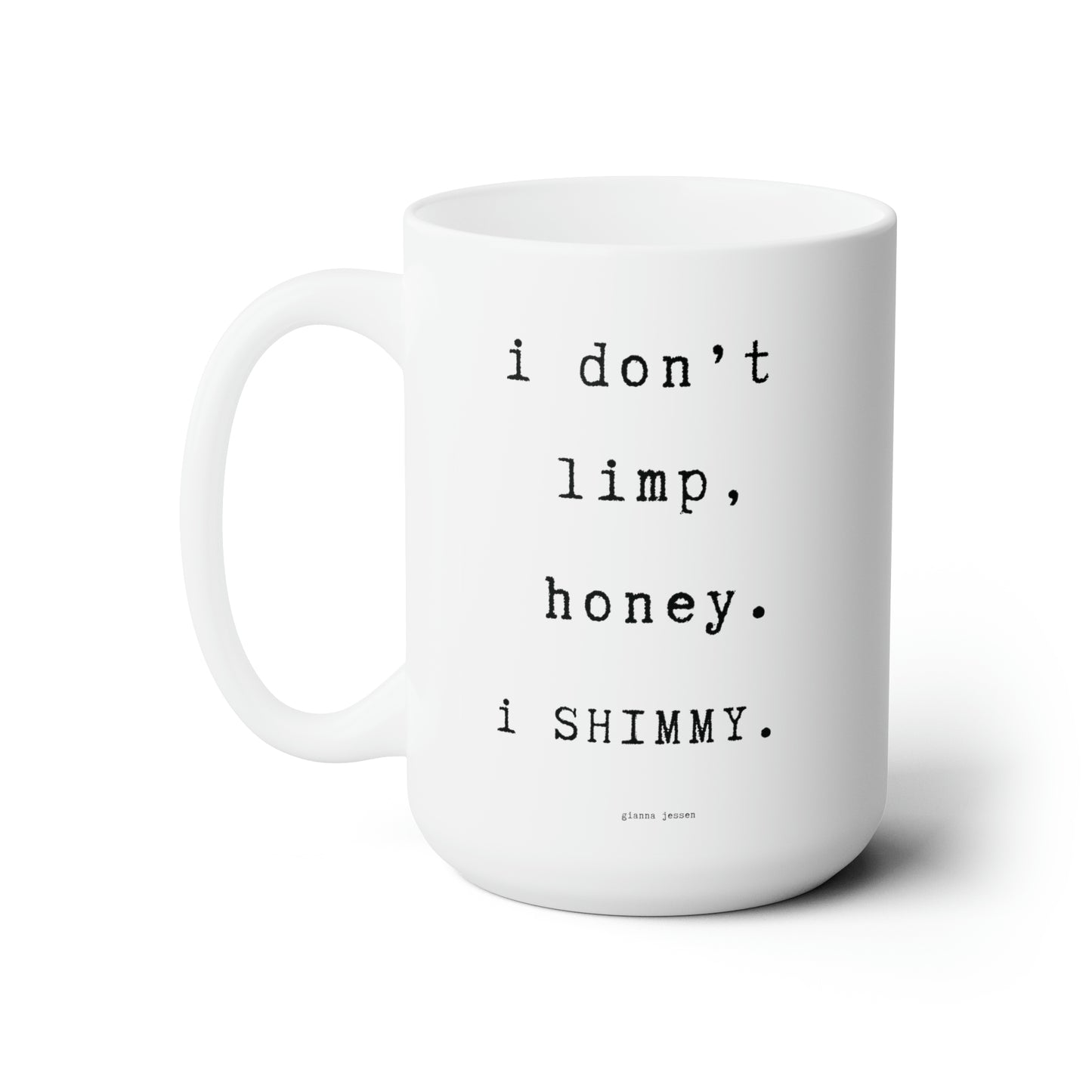 i don't limp, i SHIMMY.-gianna jessen 15 oz ceramic mug