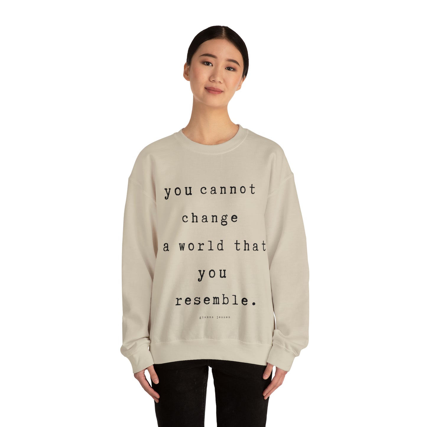 you cannot change a world that you resemble.- gianna jessen sweatshirt