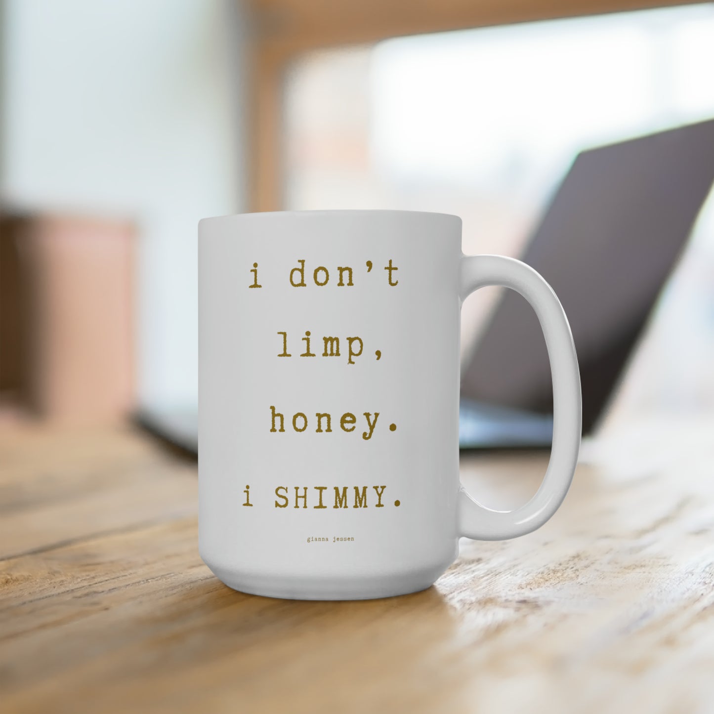 i don't limp, i SHIMMY.-gianna jessen 15 oz ceramic mug