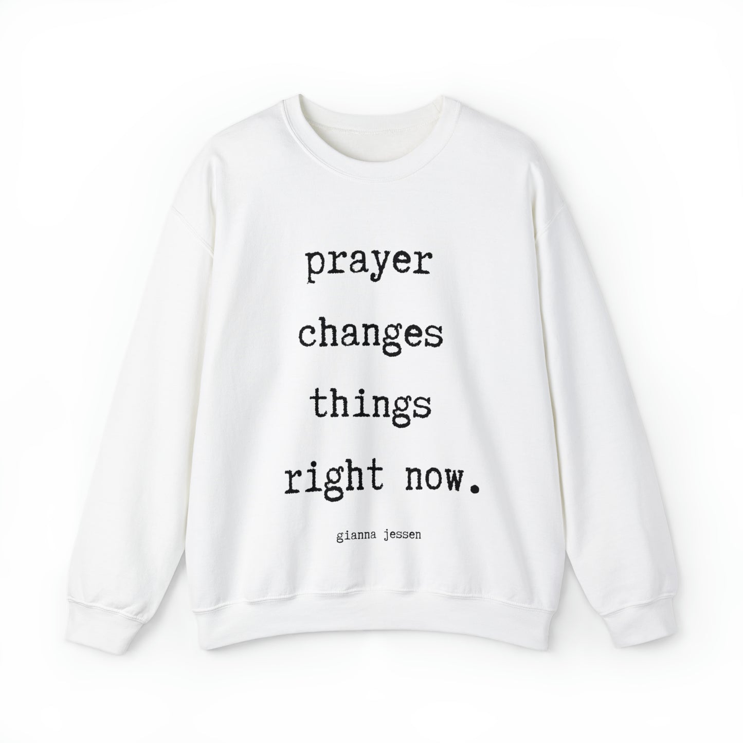 prayer changes things right now.- gianna jessen sweatshirt