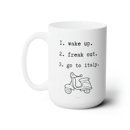 wake up. freak out. go to italy -gianna jessen 15oz ceramic mug