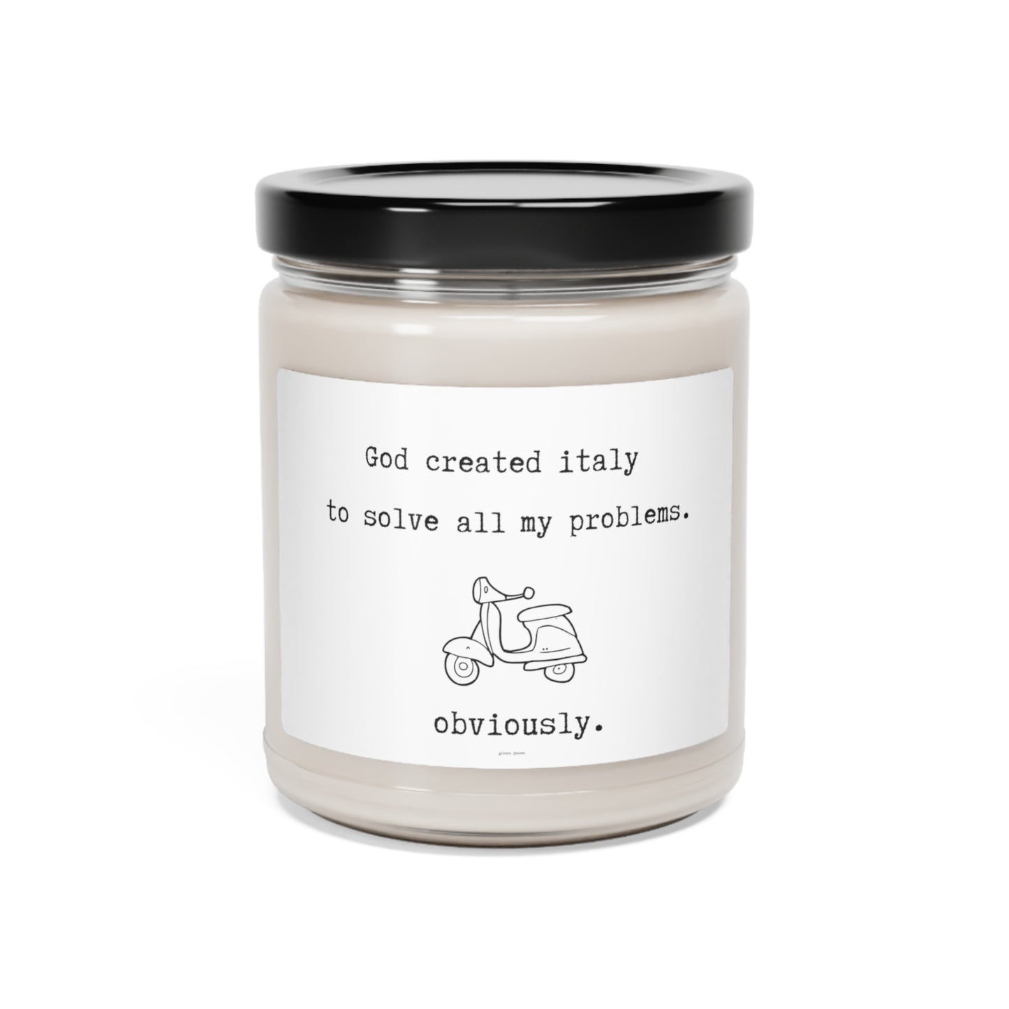 God created italy to solve all my problems.-gianna jessen scented soy candle, 9oz