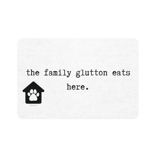 the family glutton eats here.-gianna jessen pet food mat (12x18)