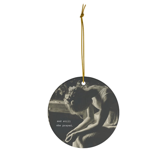 and still she prayed.-gianna jessen ceramic ornament