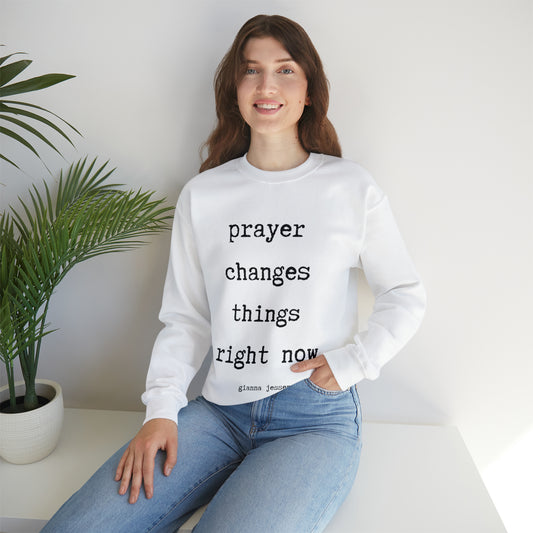 prayer changes things right now.- gianna jessen sweatshirt