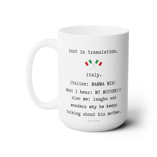 lost in translation. italy. mamma mia!-gianna jessen 15 oz white ceramic mug